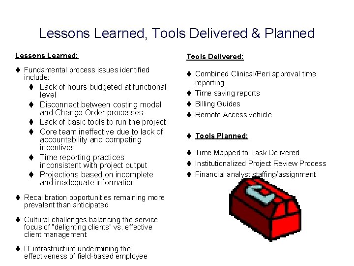Lessons Learned, Tools Delivered & Planned Lessons Learned: Tools Delivered: t Fundamental process issues