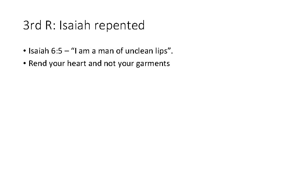 3 rd R: Isaiah repented • Isaiah 6: 5 – “I am a man