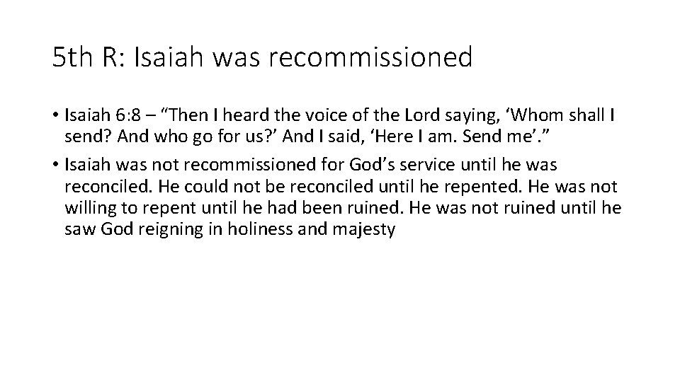 5 th R: Isaiah was recommissioned • Isaiah 6: 8 – “Then I heard