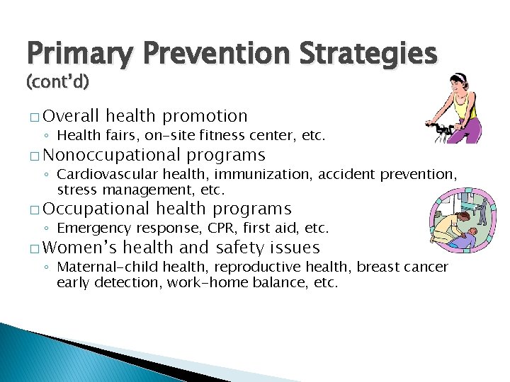 Primary Prevention Strategies (cont’d) � Overall health promotion ◦ Health fairs, on-site fitness center,