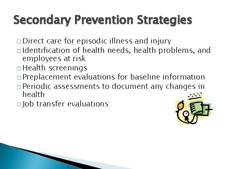 Secondary Prevention Strategies � Direct care for episodic illness and injury � Identification of