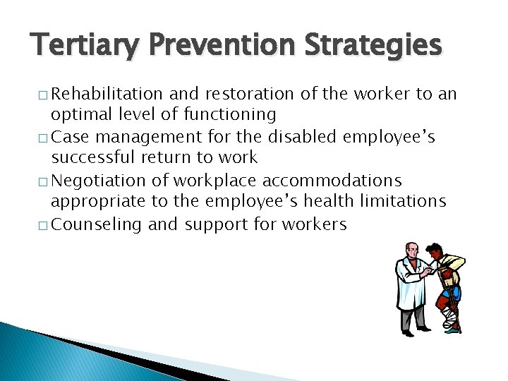 Tertiary Prevention Strategies � Rehabilitation and restoration of the worker to an optimal level