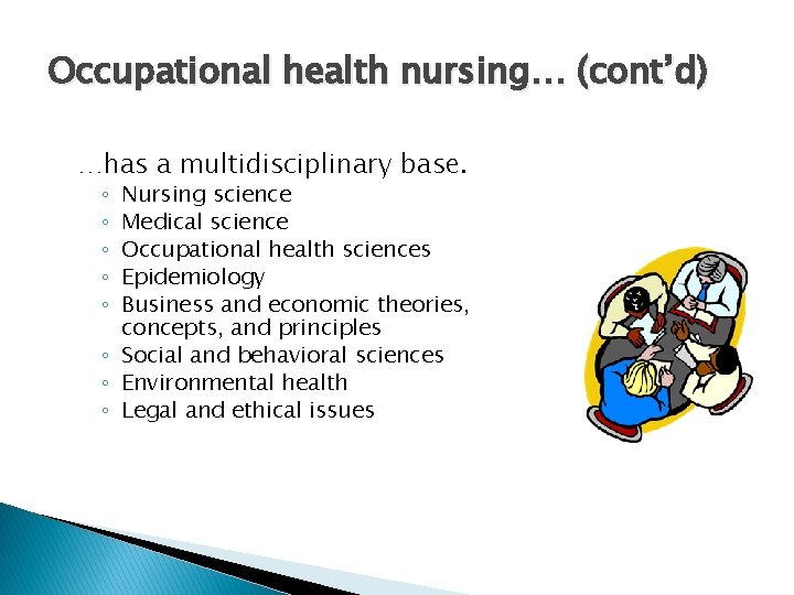 Occupational health nursing… (cont’d) …has a multidisciplinary base. Nursing science Medical science Occupational health