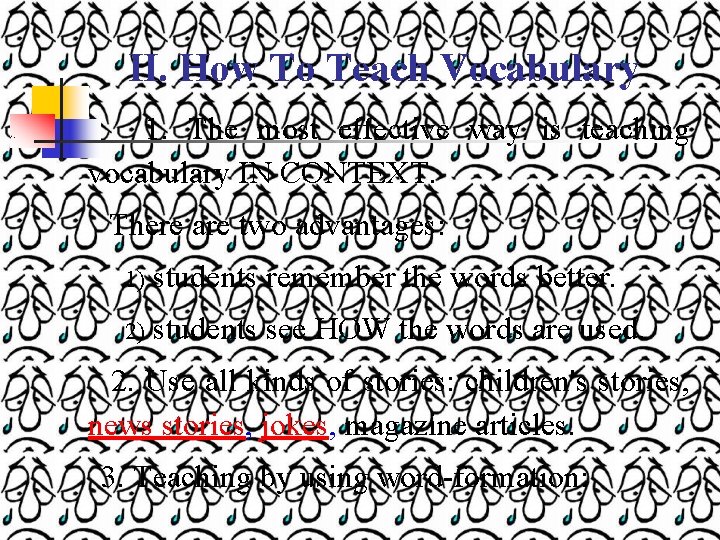 II. How To Teach Vocabulary 1. The most effective way is teaching vocabulary IN