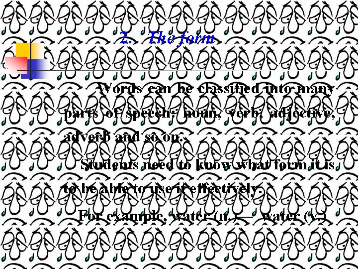 2. The form Words can be classified into many parts of speech: noun, verb,