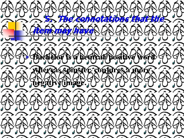 5. The connotations that the item may have Bachelor is a neutral /positive word