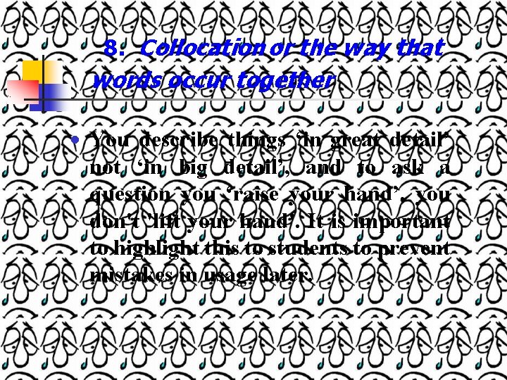 8. Collocation or the way that words occur together You describe things ‘in great