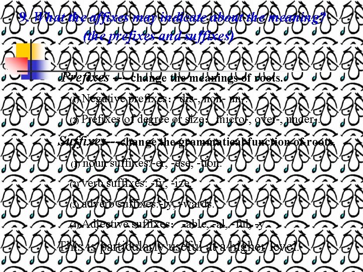 9. What the affixes may indicate about the meaning? (the prefixes and suffixes) Prefixes