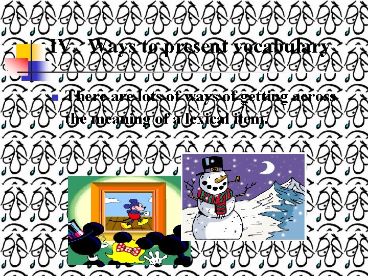 IV. Ways to present vocabulary n There are lots of ways of getting across