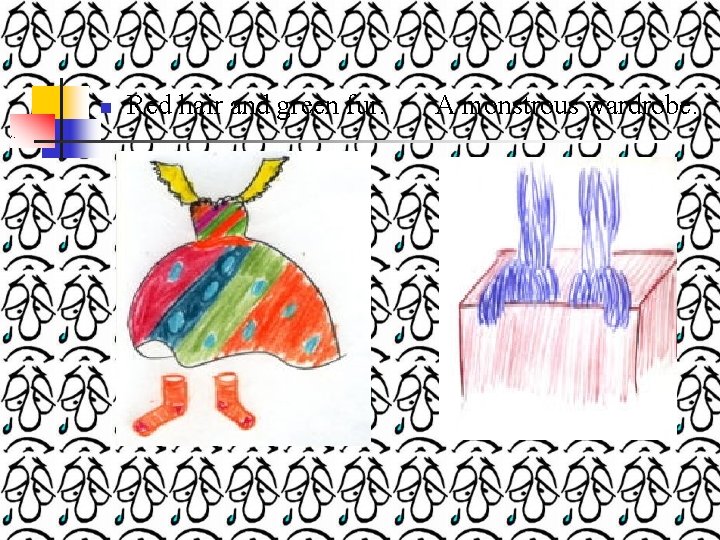 n Red hair and green fur. A monstrous wardrobe. 