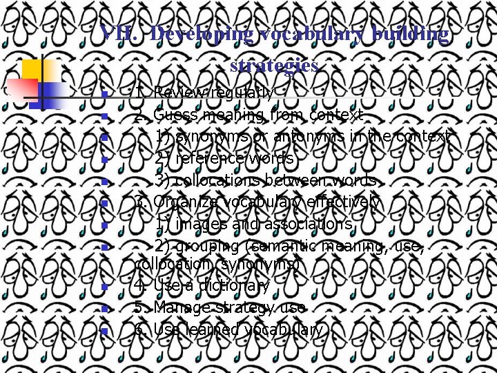 VII. Developing vocabulary building strategies n n n 1. Review regularly 2. Guess meaning