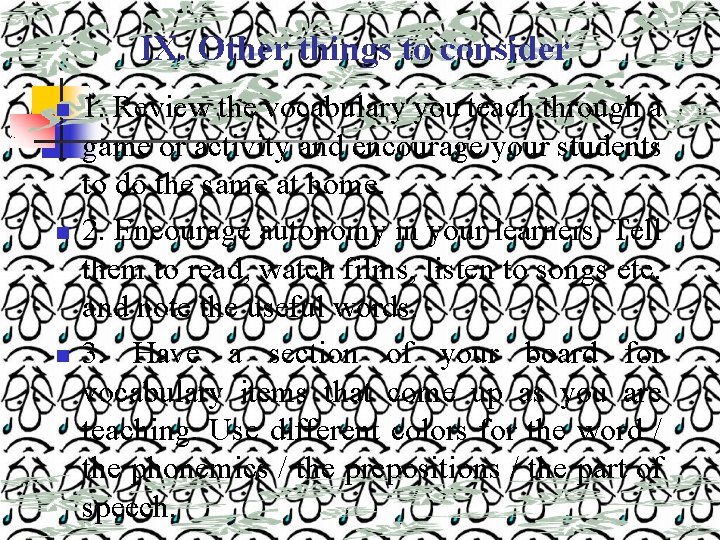 IX. Other things to consider n n n 1. Review the vocabulary you teach