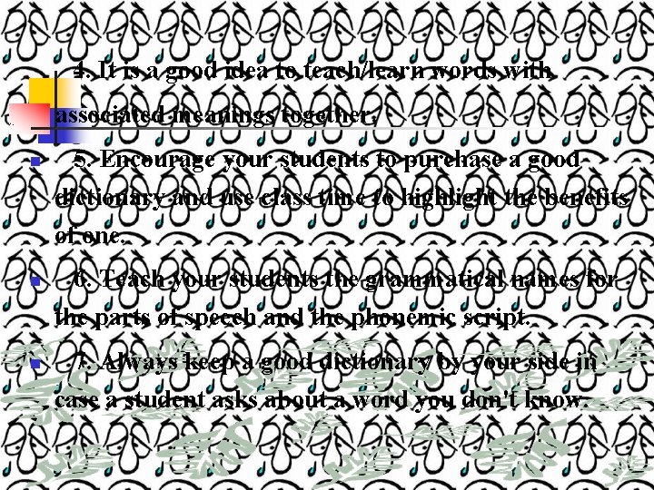 4. It is a good idea to teach/learn words with associated meanings together. n