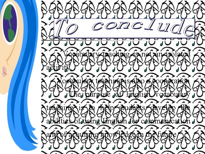 Vocabulary teaching is not an isolated activity. Vocabulary teaching is also a cooperation The