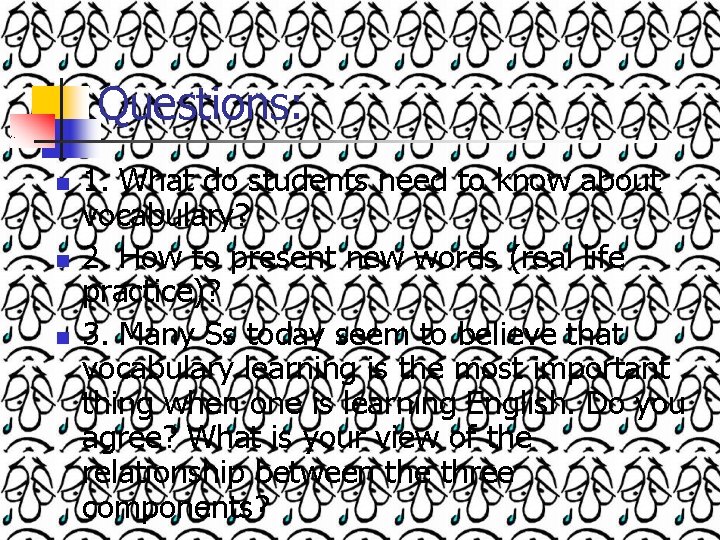 Questions: n n n 1. What do students need to know about vocabulary? 2.