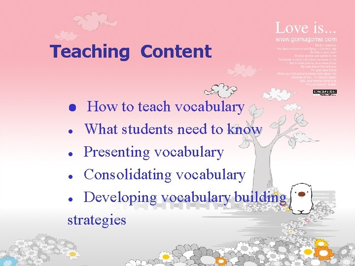 Teaching Content How to teach vocabulary ● What students need to know ● Presenting