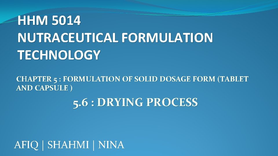 HHM 5014 NUTRACEUTICAL FORMULATION TECHNOLOGY CHAPTER 5 : FORMULATION OF SOLID DOSAGE FORM (TABLET