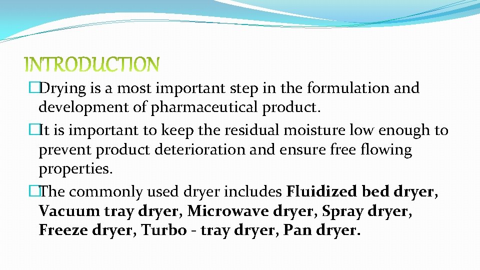 �Drying is a most important step in the formulation and development of pharmaceutical product.