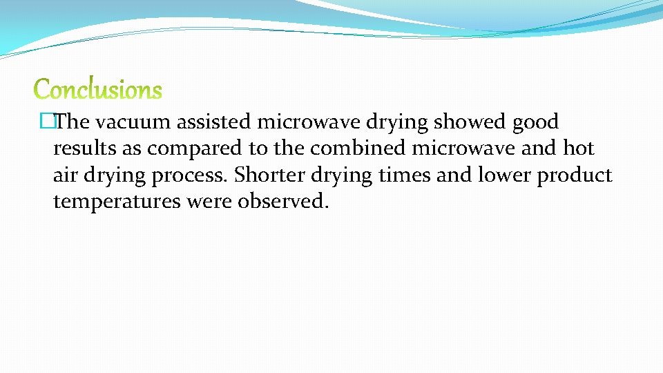 �The vacuum assisted microwave drying showed good results as compared to the combined microwave