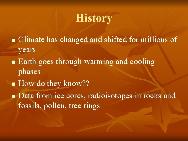 History n n Climate has changed and shifted for millions of years Earth goes