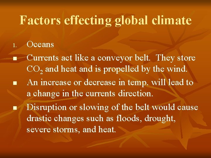 Factors effecting global climate 1. n n n Oceans Currents act like a conveyor