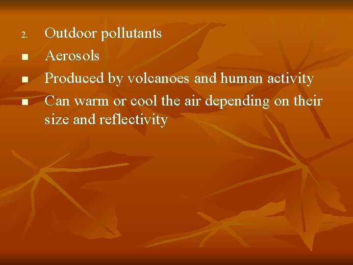 2. n n n Outdoor pollutants Aerosols Produced by volcanoes and human activity Can