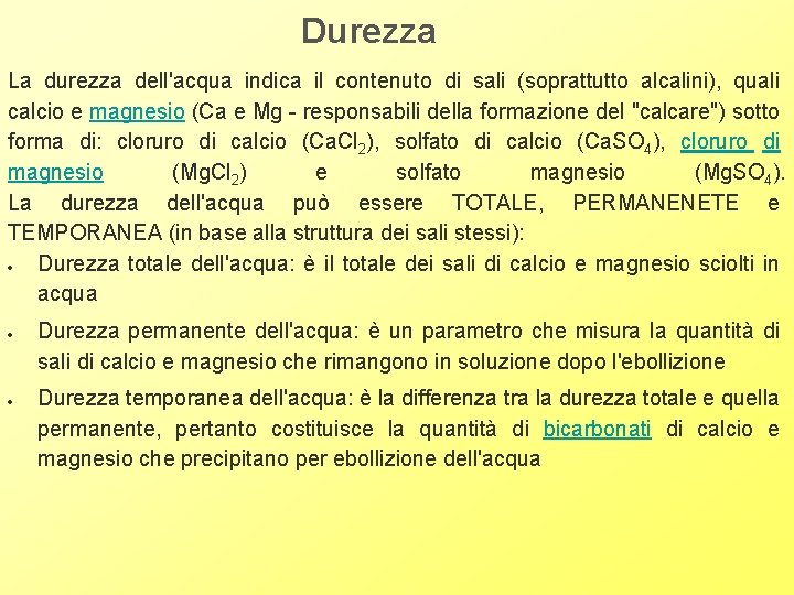 Durezza La durezza dell'acqua indica il contenuto di sali (soprattutto alcalini), quali calcio e Durezza La durezza dell'acqua indica il contenuto di sali (soprattutto alcalini), quali calcio e