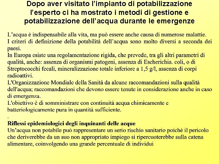 Dopo aver visitato l’impianto di potabilizzazione l’esperto ci ha mostrato i metodi di gestione Dopo aver visitato l’impianto di potabilizzazione l’esperto ci ha mostrato i metodi di gestione