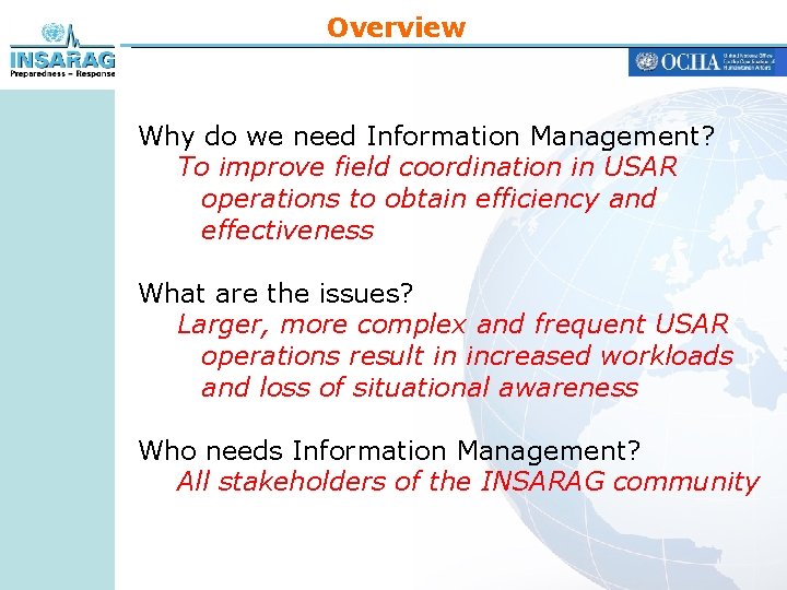 Overview Why do we need Information Management? To improve field coordination in USAR operations