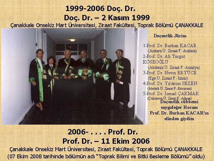 1999 -2006 Doç. Dr. – 2 Kasım 1999 Çanakkale Onsekiz Mart Üniversitesi, Ziraat Fakültesi,