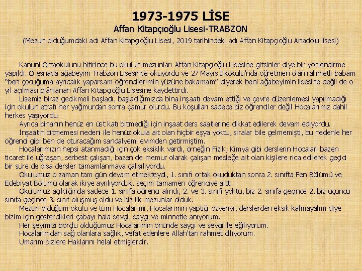 1973 -1975 LİSE Affan Kitapçıoğlu Lisesi-TRABZON (Mezun olduğumdaki adı Affan Kitapçıoğlu Lisesi, 2019 tarihindeki