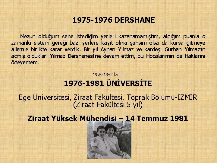 1975 -1976 DERSHANE Mezun olduğum sene istediğim yerleri kazanamamıştım, aldığım puanla o zamanki sistem