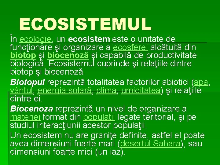 ECOSISTEMUL În ecologie, un ecosistem este o unitate de funcţionare şi organizare a ecosferei