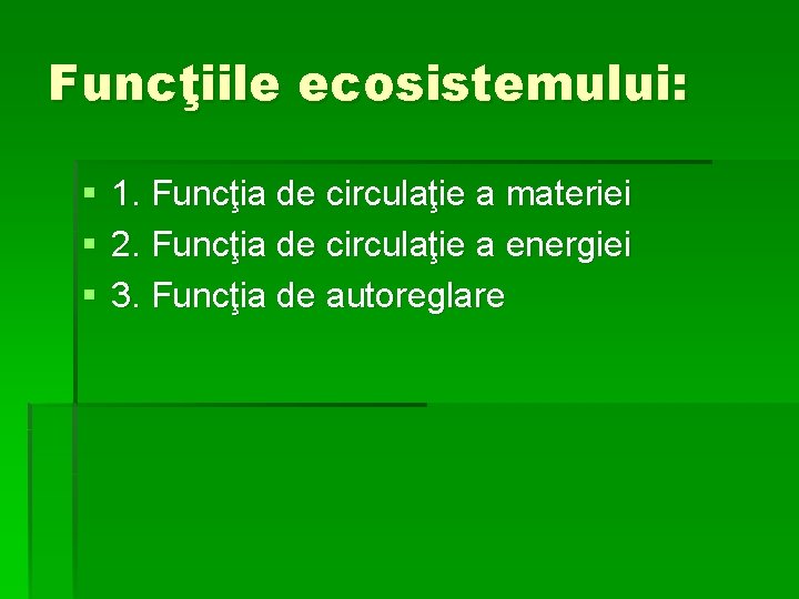 Funcţiile ecosistemului: § § § 1. Funcţia de circulaţie a materiei 2. Funcţia de