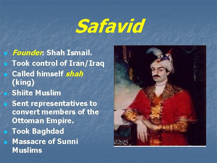 Safavid n n n n Founder: Shah Ismail. Took control of Iran/Iraq Called himself