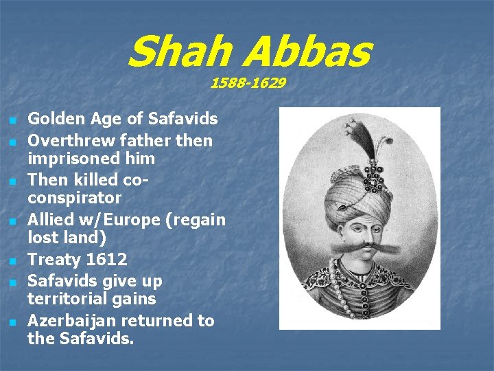 Shah Abbas 1588 -1629 n n n n Golden Age of Safavids Overthrew father