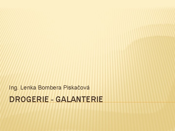 Ing. Lenka Bombera Piskačová DROGERIE - GALANTERIE 