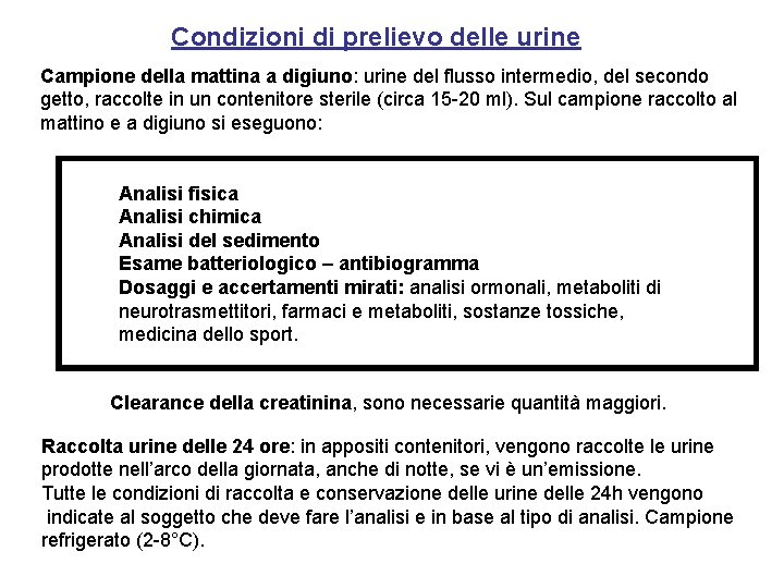 Condizioni di prelievo delle urine Campione della mattina a digiuno: urine del flusso intermedio,