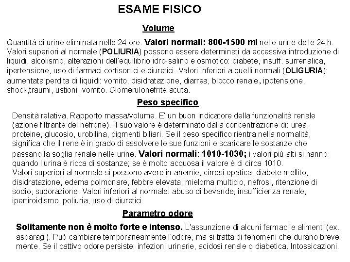 ESAME FISICO Volume Quantità di urine eliminata nelle 24 ore. Valori normali: 800 -1500