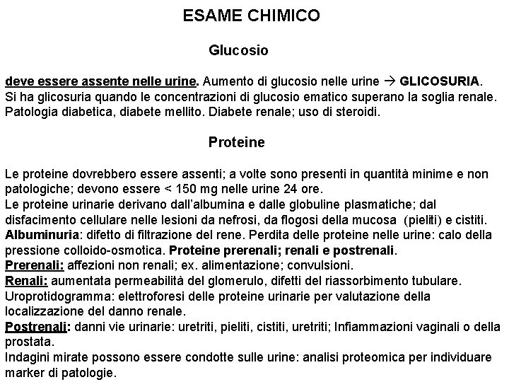 ESAME CHIMICO Glucosio deve essere assente nelle urine. Aumento di glucosio nelle urine GLICOSURIA.