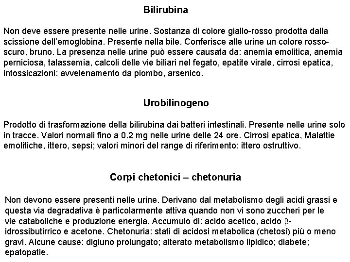 Bilirubina Non deve essere presente nelle urine. Sostanza di colore giallo-rosso prodotta dalla scissione