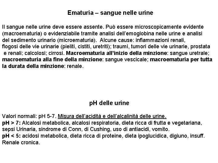 Ematuria – sangue nelle urine Il sangue nelle urine deve essere assente. Può essere