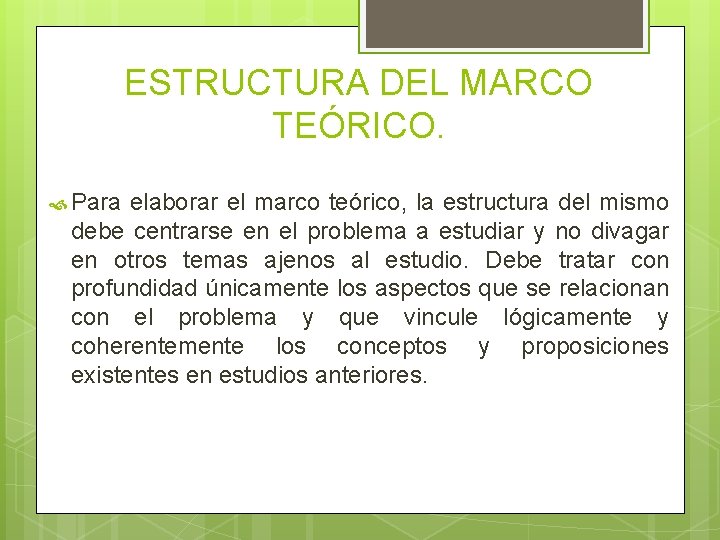 ESTRUCTURA DEL MARCO TEÓRICO. Para elaborar el marco teórico, la estructura del mismo debe