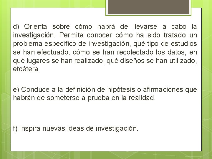 d) Orienta sobre cómo habrá de llevarse a cabo la investigación. Permite conocer cómo