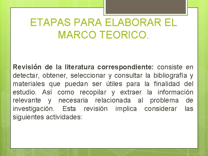 ETAPAS PARA ELABORAR EL MARCO TEORICO. Revisión de la literatura correspondiente: consiste en detectar,