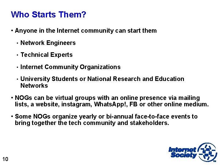 Who Starts Them? • Anyone in the Internet community can start them • Network