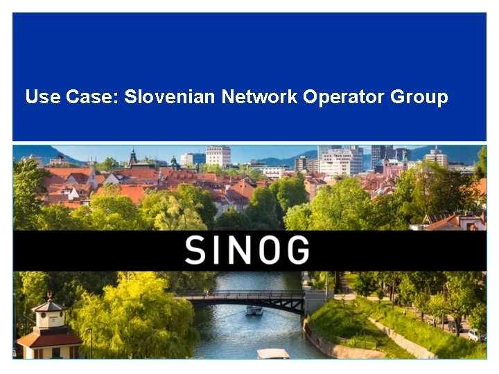 Use Case: Slovenian Network Operator Group 