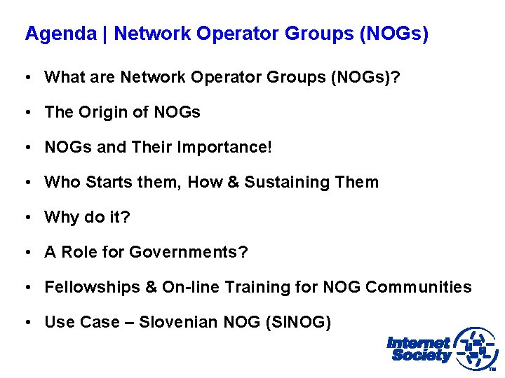 Agenda | Network Operator Groups (NOGs) • What are Network Operator Groups (NOGs)? •