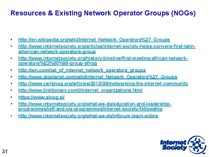 Resources & Existing Network Operator Groups (NOGs) • • • 31 http: //en. wikipedia.