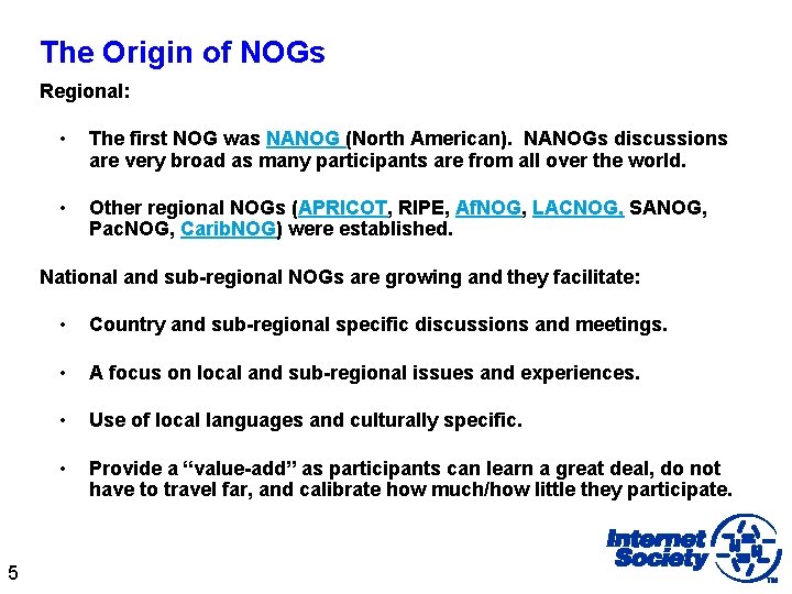 The Origin of NOGs Regional: • The first NOG was NANOG (North American). NANOGs
